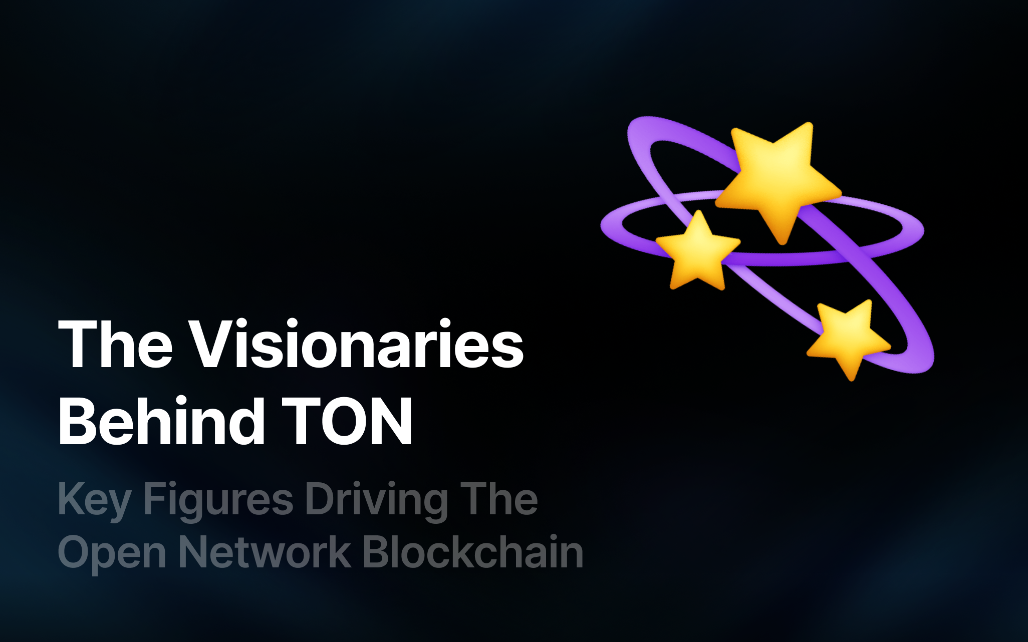 The Visionaries Behind TON: Key Figures Driving the Open Network Blockchain