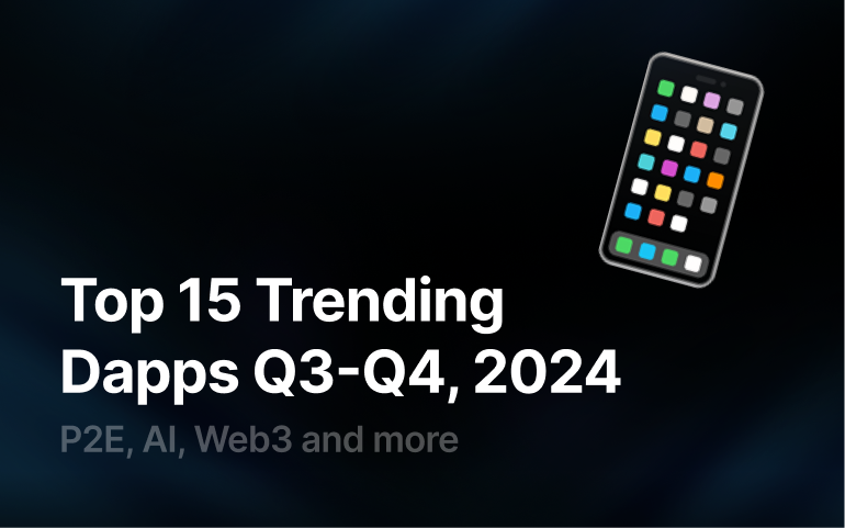 Top 15 Trending Dapps Q3-Q4, 2024: P2E, AI, Web3 and more